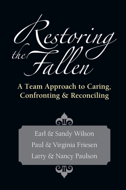 Restoring the Fallen : A Team Approach to Caring, Confronting  Reconciling, Paperback / softback Book