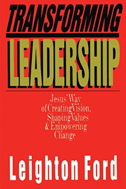 Transforming Leadership – Jesus` Way of Creating Vision, Shaping Values Empowering Change, Paperback / softback Book