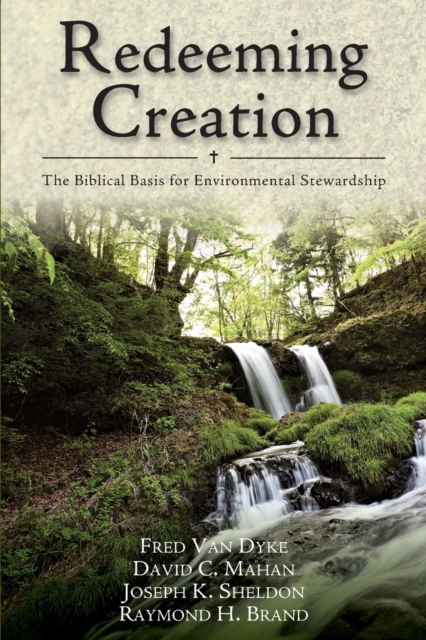 Redeeming Creation – The Biblical Basis for Environmental Stewardship, Paperback / softback Book