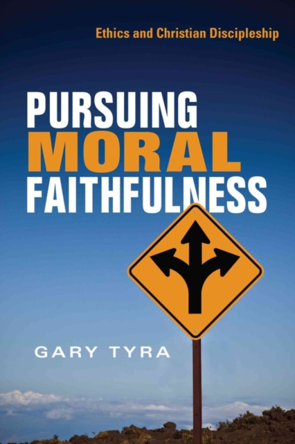 Pursuing Moral Faithfulness : Ethics and Christian Discipleship, Paperback / softback Book