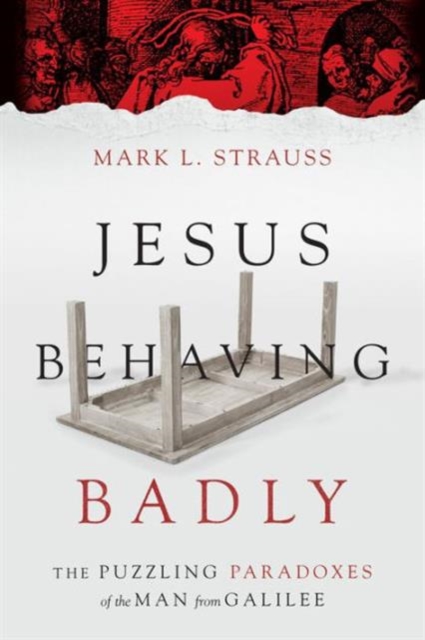 Jesus Behaving Badly – The Puzzling Paradoxes of the Man from Galilee, Paperback / softback Book