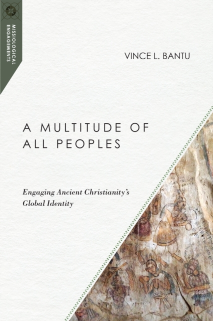 A Multitude of All Peoples : Engaging Ancient Christianity's Global Identity, EPUB eBook