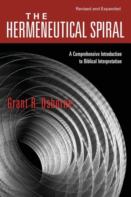 The Hermeneutical Spiral - A Comprehensive Introduction to Biblical Interpretation, Paperback / softback Book