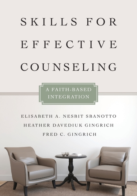 Skills for Effective Counseling – A Faith–Based Integration, Paperback / softback Book