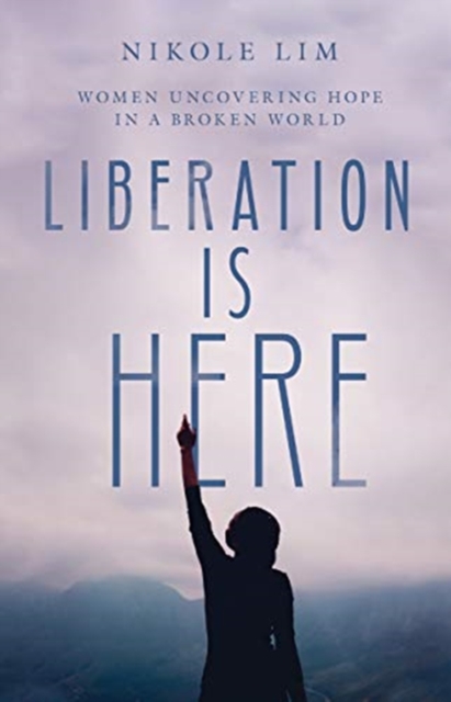 Liberation Is Here - Women Uncovering Hope in a Broken World, Hardback Book