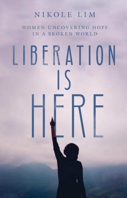 Liberation Is Here : Women Uncovering Hope in a Broken World, EPUB eBook