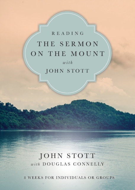 Reading the Sermon on the Mount with John Stott - 8 Weeks for Individuals or Groups, Paperback / softback Book