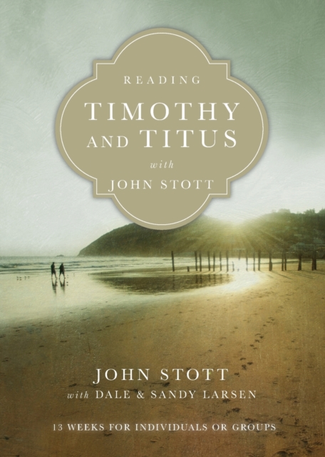 Reading Timothy and Titus with John Stott – 13 Weeks for Individuals or Groups, Paperback / softback Book