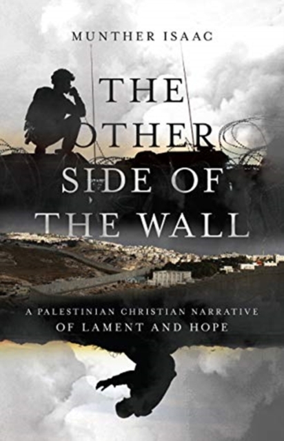 The Other Side of the Wall – A Palestinian Christian Narrative of Lament and Hope, Paperback / softback Book