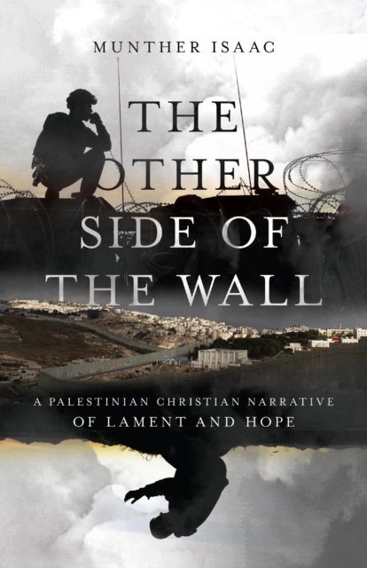 The Other Side of the Wall : A Palestinian Christian Narrative of Lament and Hope, EPUB eBook