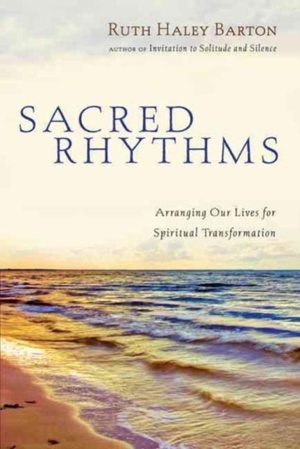 Sacred Rhythms : Arranging Our Lives for Spiritual Transformation, Hardback Book