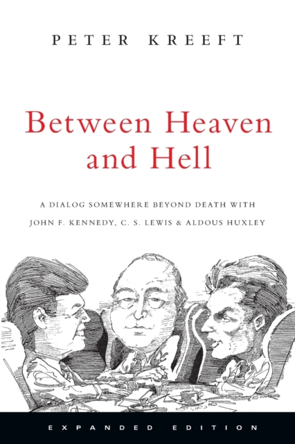 Between Heaven and Hell : A Dialog Somewhere Beyond Death with John F. Kennedy, C. S. Lewis  Aldous Huxley, Paperback / softback Book