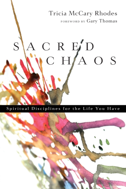 Sacred Chaos: : Spiritual Disciplines for the Life You Have, Paperback Book