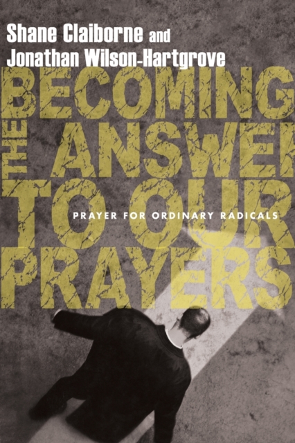 Becoming the Answer to Our Prayers – Prayer for Ordinary Radicals, Paperback / softback Book