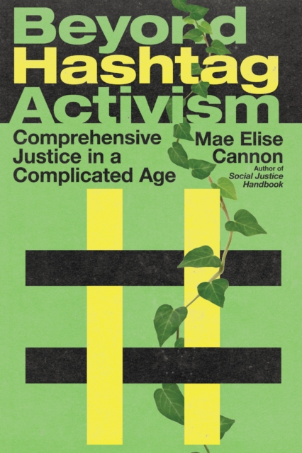 Beyond Hashtag Activism : Comprehensive Justice in a Complicated Age, EPUB eBook