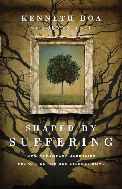 Shaped by Suffering : How Temporary Hardships Prepare Us for Our Eternal Home, EPUB eBook