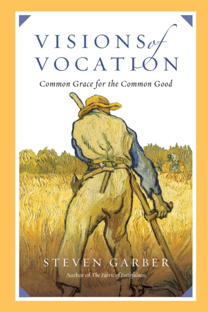 Visions of Vocation – Common Grace for the Common Good, Paperback / softback Book