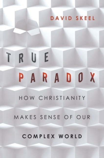 True Paradox – How Christianity Makes Sense of Our Complex World, Paperback / softback Book