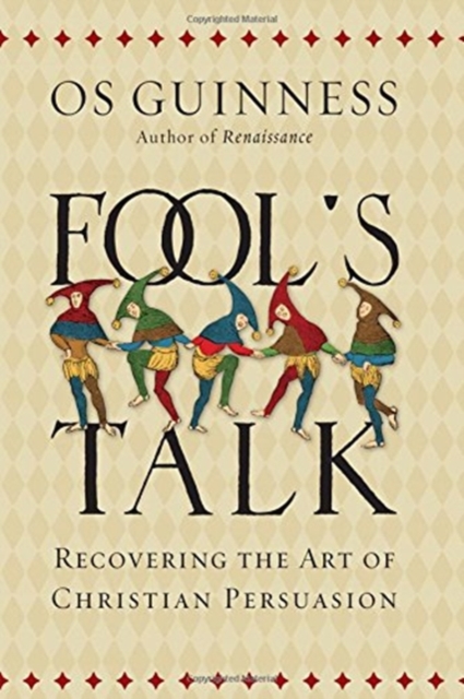 Fool's Talk : Recovering the Art of Christian Persuasion, Hardback Book