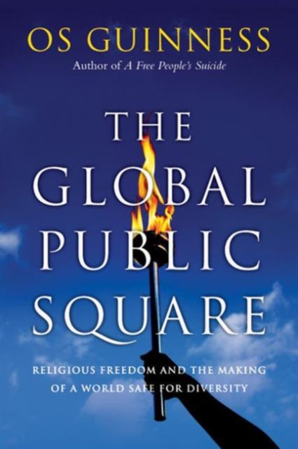 The Global Public Square – Religious Freedom and the Making of a World Safe for Diversity, Paperback / softback Book