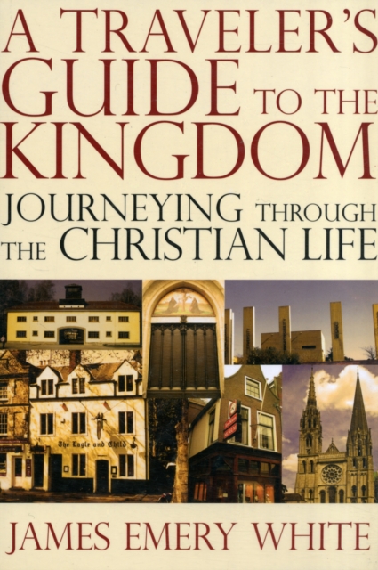 A Traveler's Guide to the Kingdom : Journeying Through the Christian Life, Paperback / softback Book