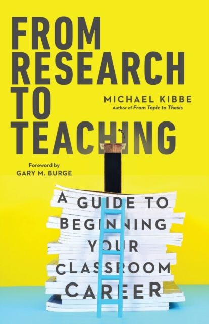 From Research to Teaching - A Guide to Beginning Your Classroom Career, Paperback / softback Book