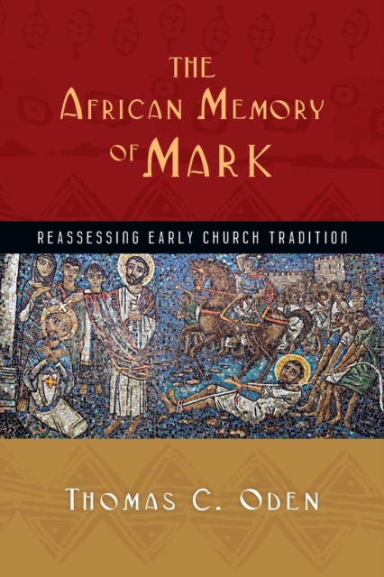 The African Memory of Mark – Reassessing Early Church Tradition, Paperback / softback Book