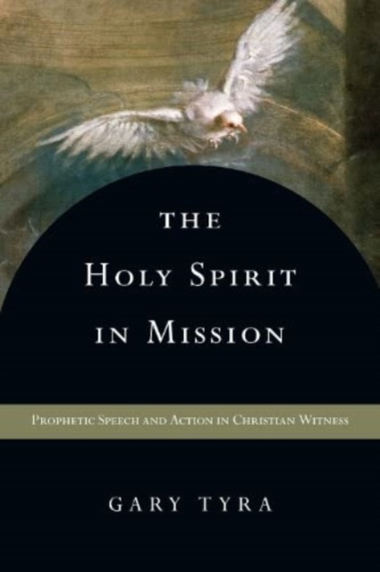 The Holy Spirit in Mission – Prophetic Speech and Action in Christian Witness, Paperback / softback Book