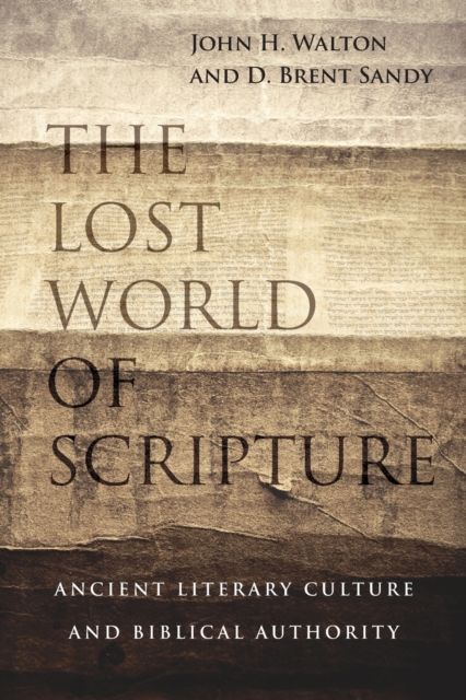 The Lost World of Scripture – Ancient Literary Culture and Biblical Authority, Paperback / softback Book