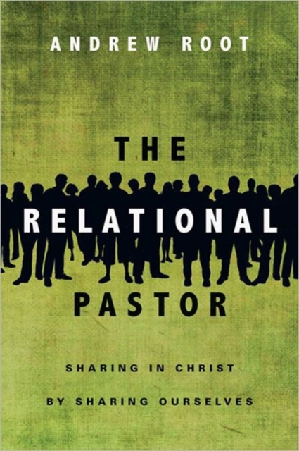 The Relational Pastor – Sharing in Christ by Sharing Ourselves, Paperback / softback Book