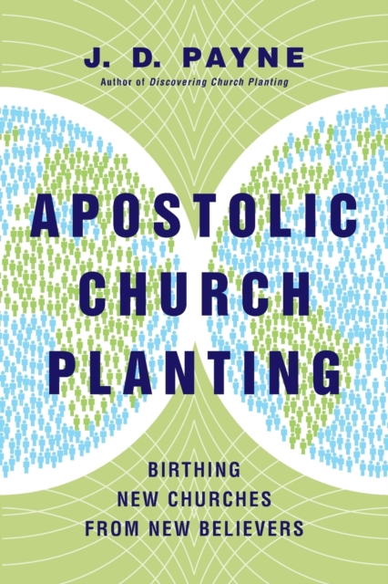 Apostolic Church Planting – Birthing New Churches from New Believers, Paperback / softback Book