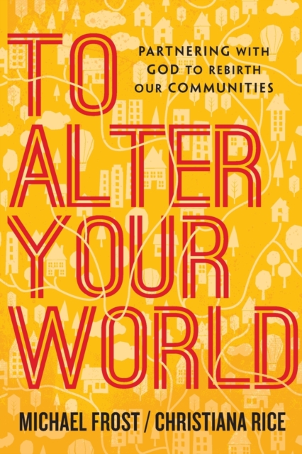 To Alter Your World – Partnering with God to Rebirth Our Communities, Paperback / softback Book