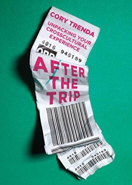 After the Trip – Unpacking Your Crosscultural Experience, Paperback / softback Book