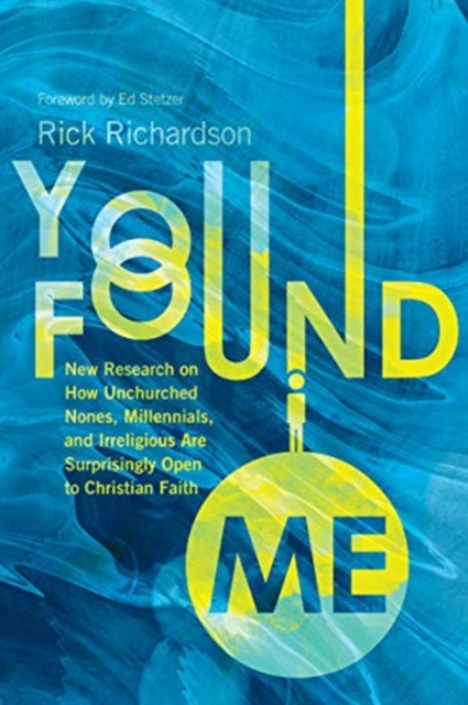 You Found Me - New Research on How Unchurched Nones, Millennials, and Irreligious Are Surprisingly Open to Christian Faith, Hardback Book