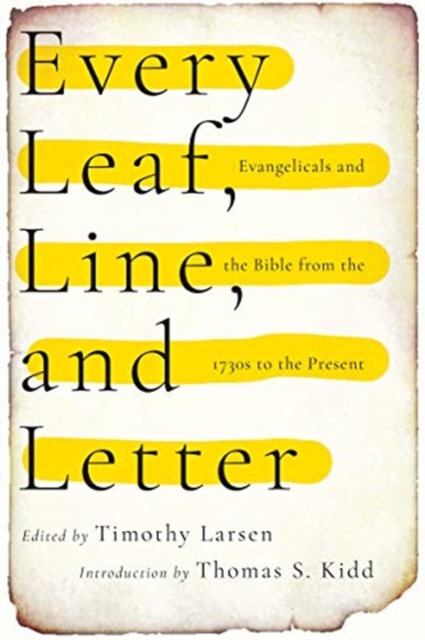 Every Leaf, Line, and Letter – Evangelicals and the Bible from the 1730s to the Present, Paperback / softback Book