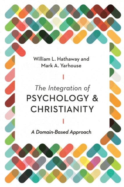 The Integration of Psychology and Christianity – A Domain–Based Approach, Paperback / softback Book