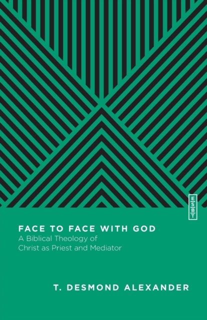 Face to Face with God – A Biblical Theology of Christ as Priest and Mediator, Paperback / softback Book