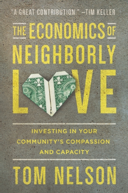 The Economics of Neighborly Love – Investing in Your Community`s Compassion and Capacity, Paperback / softback Book