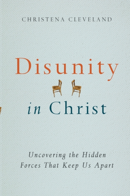 Disunity in Christ - Uncovering the Hidden Forces that Keep Us Apart, Paperback / softback Book