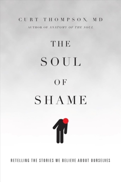 The Soul of Shame : Retelling the Stories We Believe About Ourselves, Paperback / softback Book