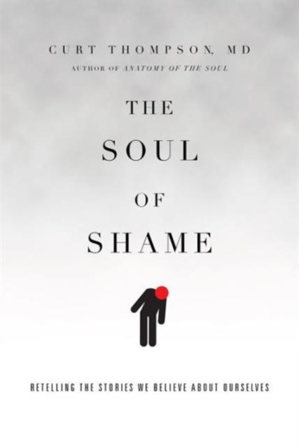 The Soul of Shame - Retelling the Stories We Believe About Ourselves, Hardback Book