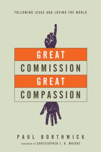 Great Commission, Great Compassion – Following Jesus and Loving the World, Paperback / softback Book