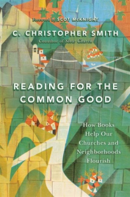 Reading for the Common Good : How Books Help Our Churches and Neighborhoods Flourish, Paperback / softback Book