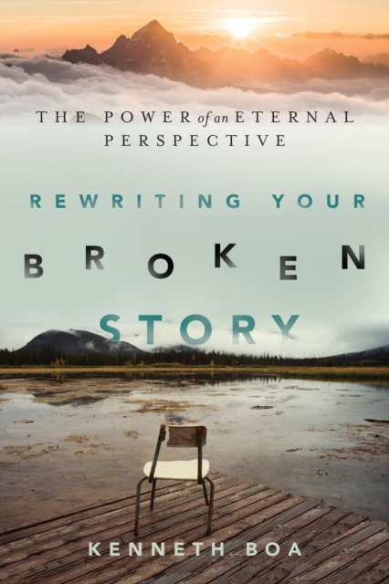 Rewriting Your Broken Story – The Power of an Eternal Perspective, Paperback / softback Book