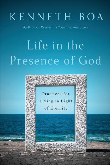 Life in the Presence of God – Practices for Living in Light of Eternity, Paperback / softback Book