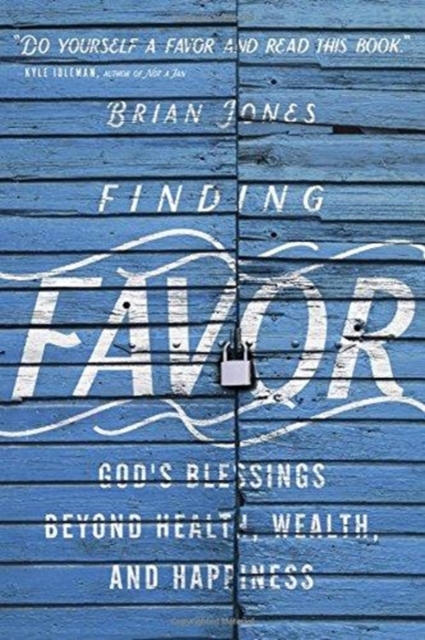 Finding Favor - God`s Blessings Beyond Health, Wealth, and Happiness, Paperback / softback Book