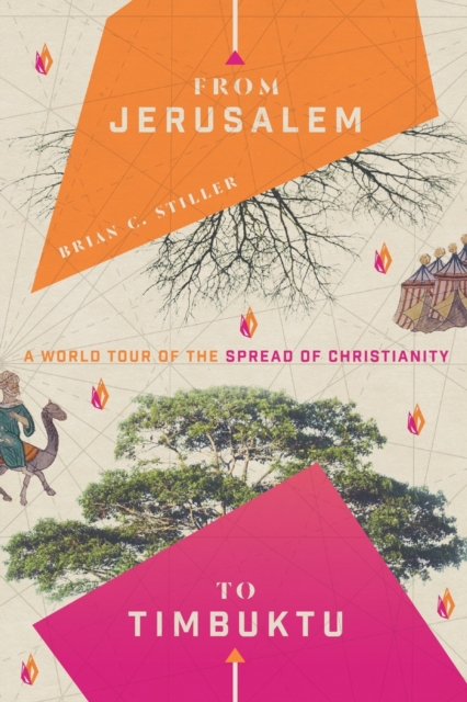 From Jerusalem to Timbuktu - A World Tour of the Spread of Christianity, Paperback / softback Book