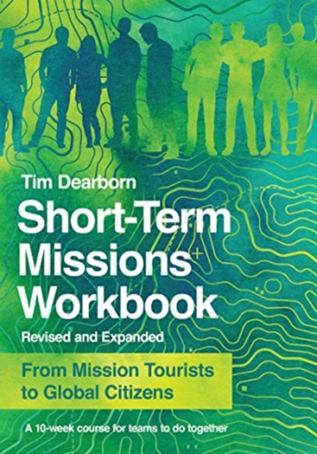 Short-Term Missions Workbook - From Mission Tourists to Global Citizens, Paperback / softback Book