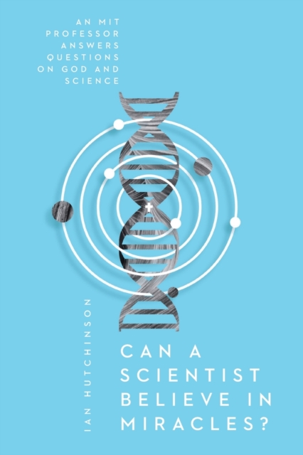 Can a Scientist Believe in Miracles? - An MIT Professor Answers Questions on God and Science, Paperback / softback Book