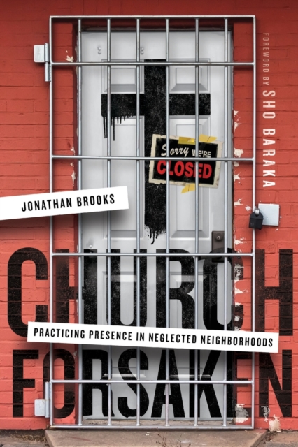 Church Forsaken – Practicing Presence in Neglected Neighborhoods, Paperback / softback Book